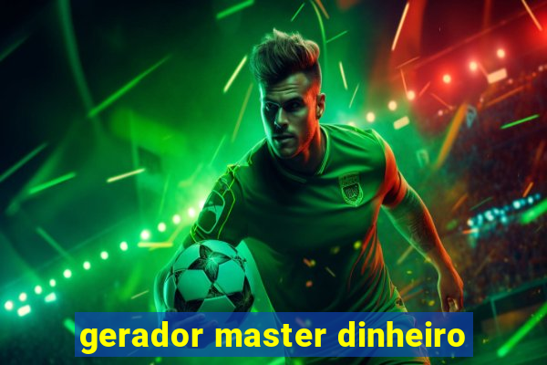 gerador master dinheiro